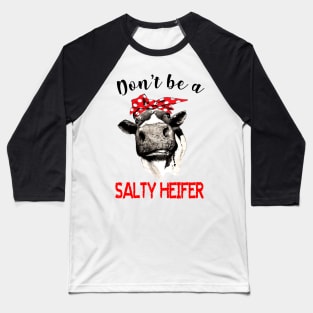 Don't Be A Salty Heifer Baseball T-Shirt